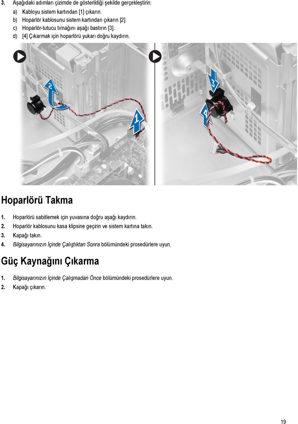 Hoparlörü Takma 1. Hoparlörü sabitlemek için yuvasına doğru aşağı kaydırın. 2. Hoparlör kablosunu kasa klipsine geçirin ve sistem kartına takın. 3.