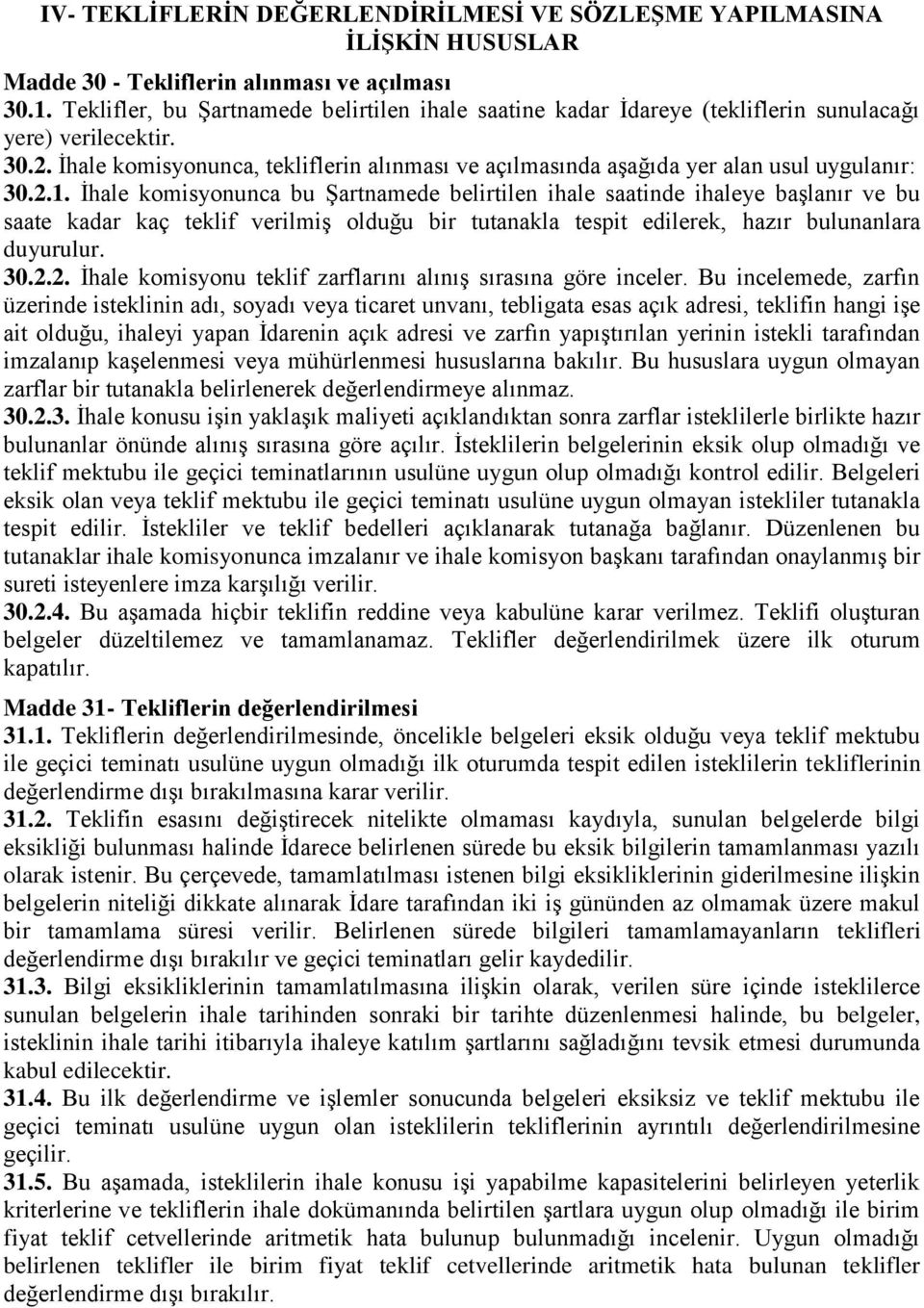 İhale komisyonunca, tekliflerin alınması ve açılmasında aşağıda yer alan usul uygulanır: 30.2.1.