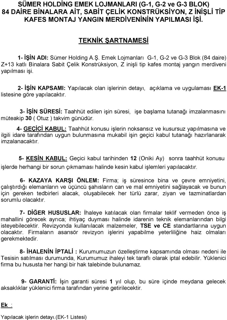 2- İŞİN KAPSAMI: Yapılacak olan işlerinin detayı, açıklama ve uygulaması EK-1 listesine göre yapılacaktır.