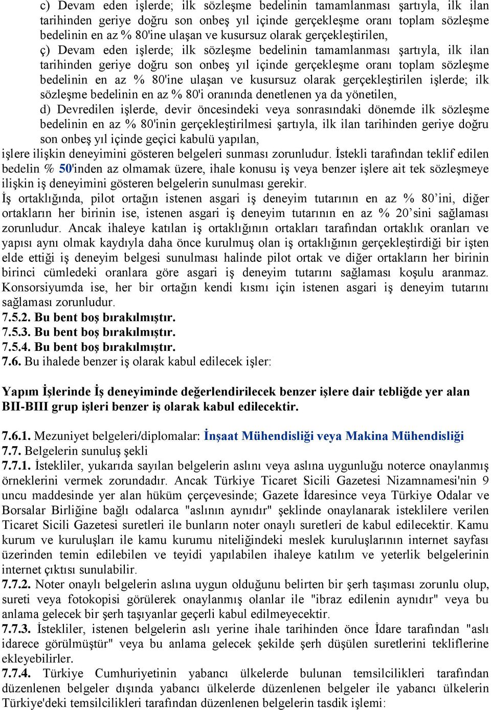 bedelinin en az % 80'ine ulaşan ve kusursuz olarak gerçekleştirilen işlerde; ilk sözleşme bedelinin en az % 80'i oranında denetlenen ya da yönetilen, d) Devredilen işlerde, devir öncesindeki veya