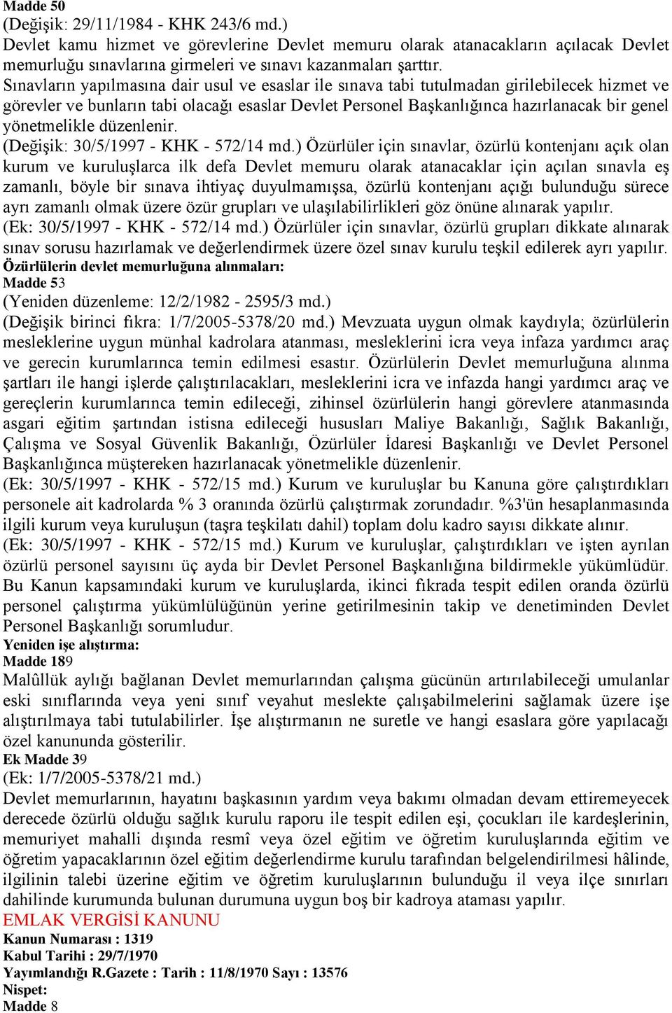 yönetmelikle düzenlenir. (DeğiĢik: 30/5/1997 - KHK - 572/14 md.