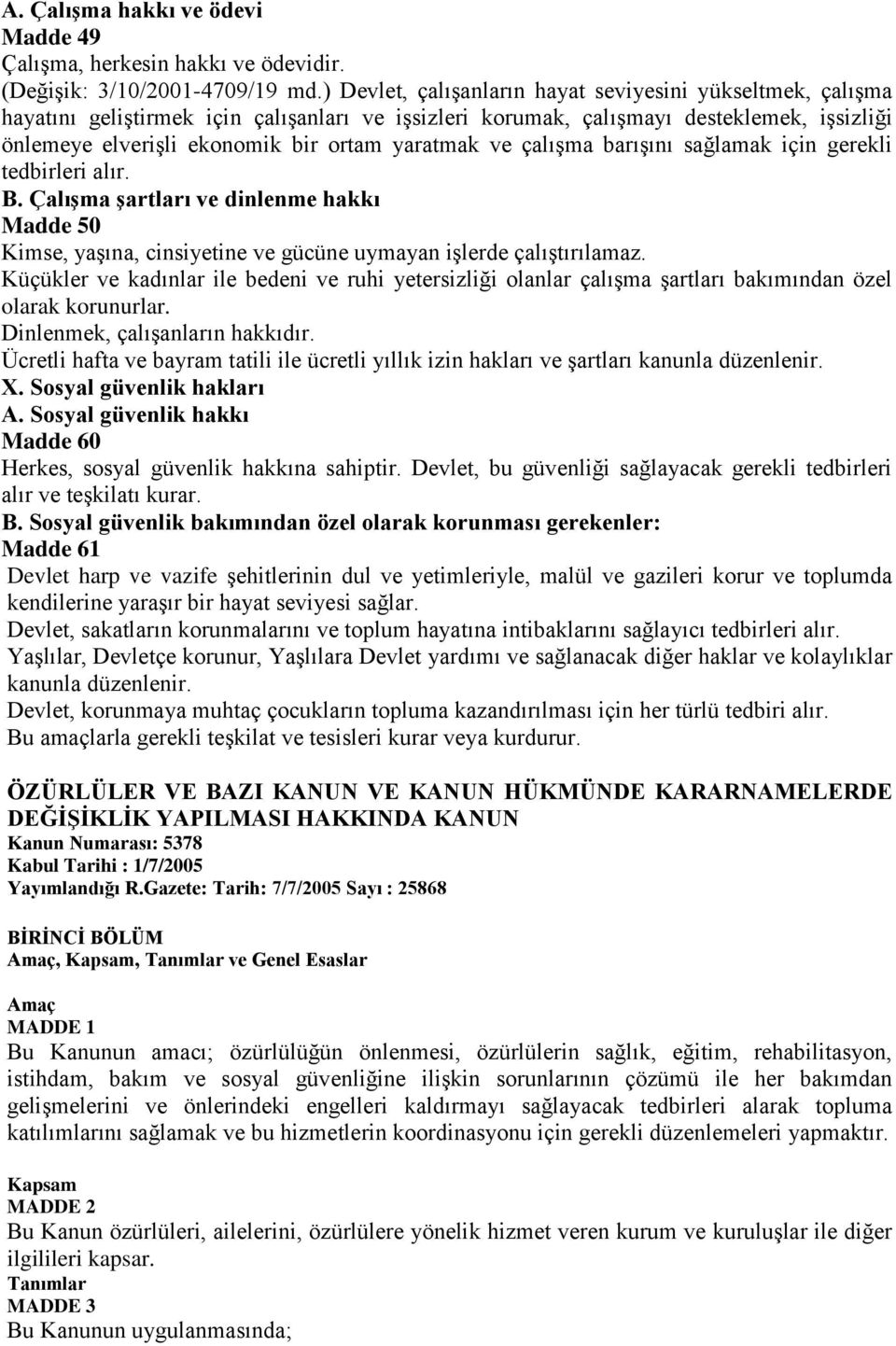 ve çalıģma barıģını sağlamak için gerekli tedbirleri alır. B. ÇalıĢma Ģartları ve dinlenme hakkı Madde 50 Kimse, yaģına, cinsiyetine ve gücüne uymayan iģlerde çalıģtırılamaz.