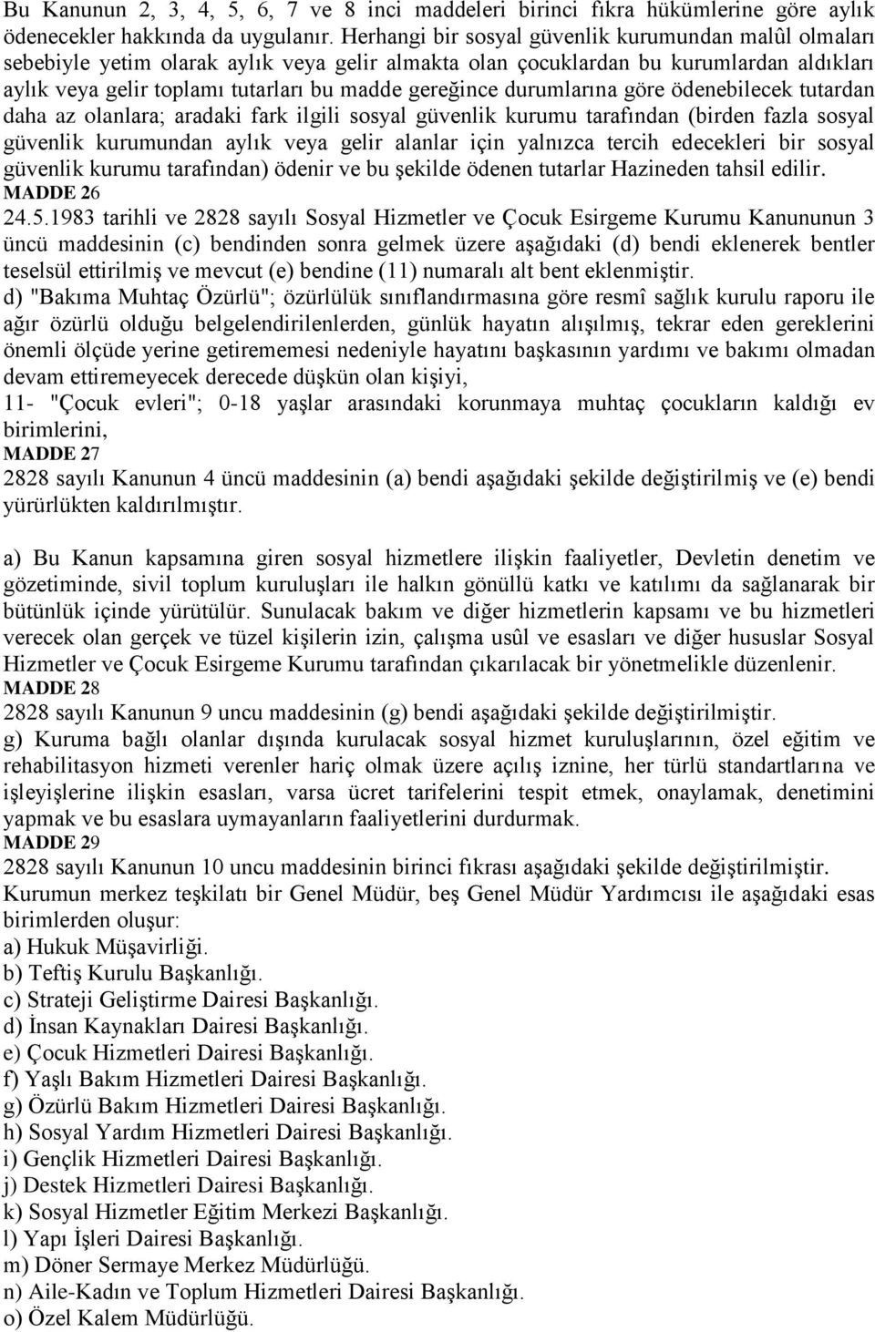 durumlarına göre ödenebilecek tutardan daha az olanlara; aradaki fark ilgili sosyal güvenlik kurumu tarafından (birden fazla sosyal güvenlik kurumundan aylık veya gelir alanlar için yalnızca tercih