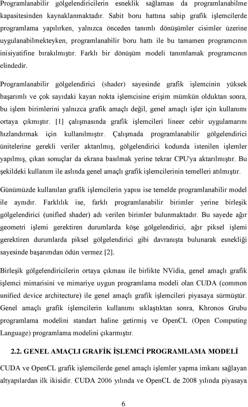 inisiyatifine bırakılmıştır. Farklı bir dönüşüm modeli tanımlamak programcının elindedir.