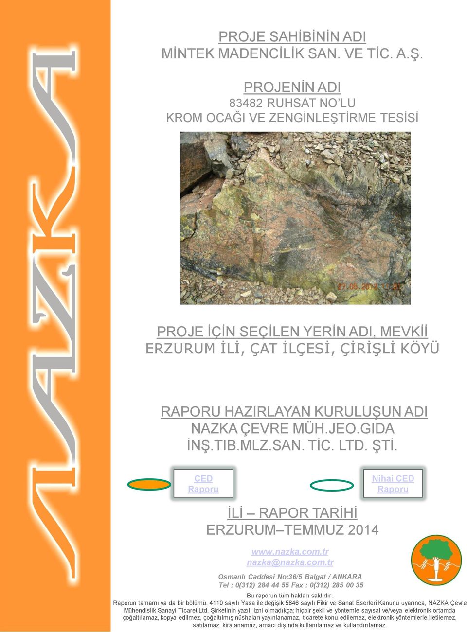 GIDA İNŞ.TIB.MLZ.SAN. TİC. LTD. ŞTİ. ÇED Raporu Nihai ÇED Raporu İLİ RAPOR TARİHİ ERZURUM TEMMUZ 2014 www.nazka.com.