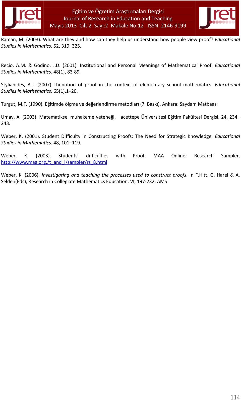 (2007) Thenotion of proof in the context of elementary school mathematics. Educational Studies in Mathematics. 65(1),1 20. Turgut, M.F. (1990). Eğitimde ölçme ve değerlendirme metodları (7. Baskı).