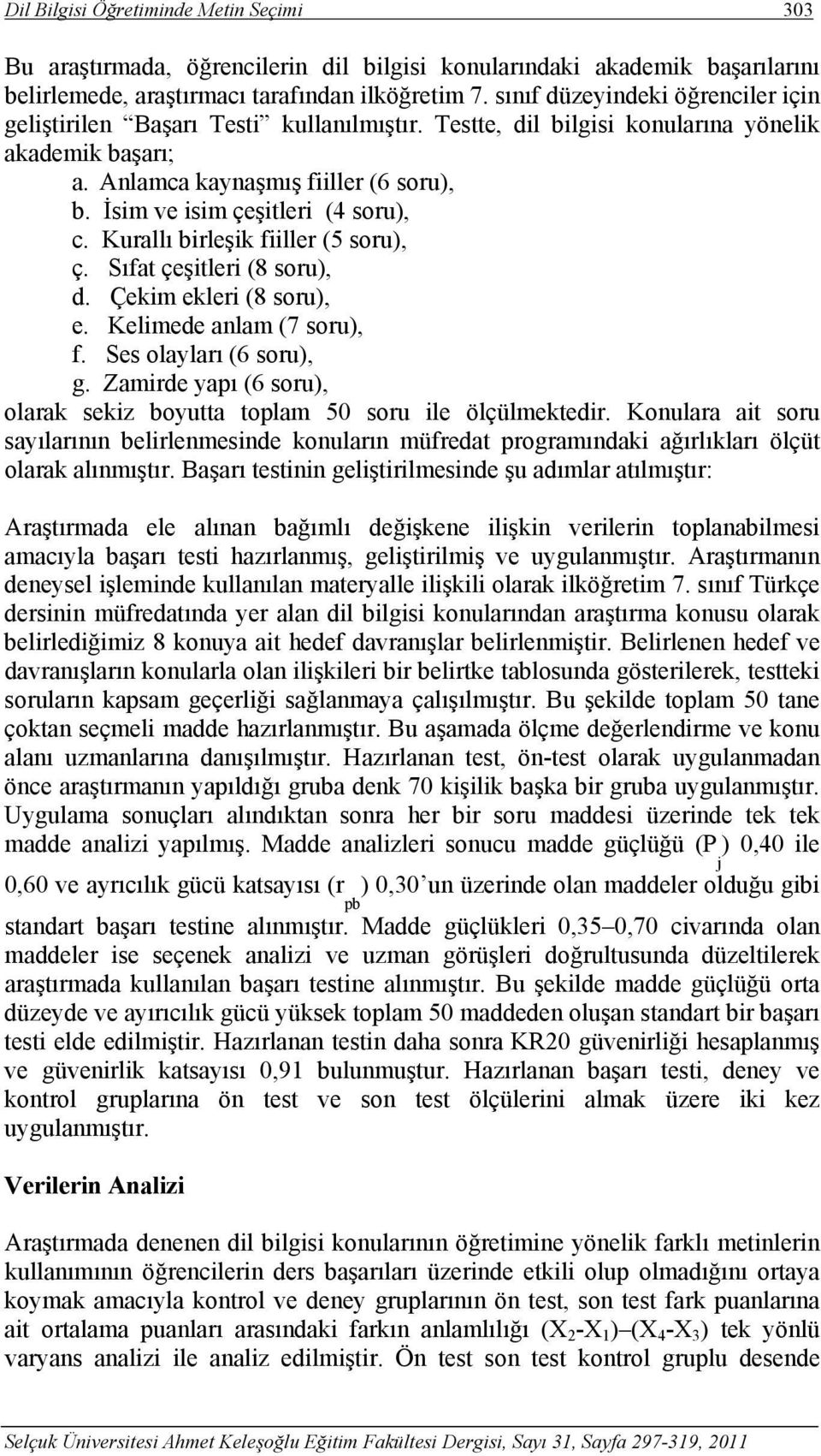 İsim ve isim çeşitleri (4 soru), c. Kurallı birleşik fiiller (5 soru), ç. Sıfat çeşitleri (8 soru), d. Çekim ekleri (8 soru), e. Kelimede anlam (7 soru), f. Ses olayları (6 soru), g.