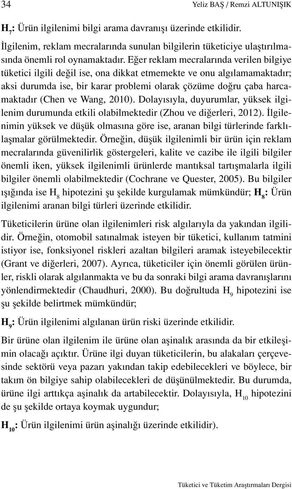 Wang, 2010). Dolayısıyla, duyurumlar, yüksek ilgilenim durumunda etkili olabilmektedir (Zhou ve diğerleri, 2012).