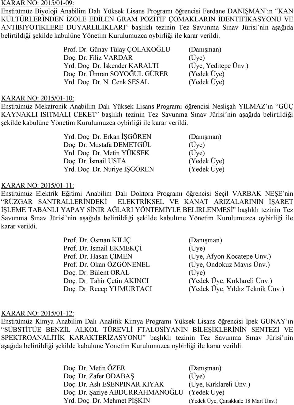 Dr. Ümran SOYOĞUL GÜRER Yrd. Doç. Dr. N. Cenk SESAL (Üye, Yeditepe Ünv.