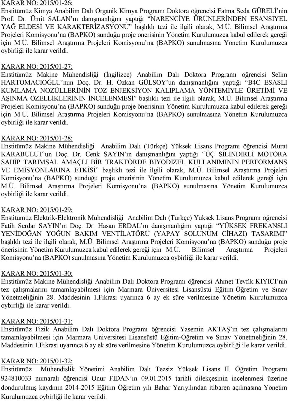 Ü. Bilimsel Araştırma Projeleri Komisyonu na (BAPKO) sunulmasına Yönetim Kurulumuzca KARAR NO: 2015/01-27: Enstitümüz Makine Mühendisliği (İngilizce) Anabilim Dalı Doktora Programı öğrencisi Selim