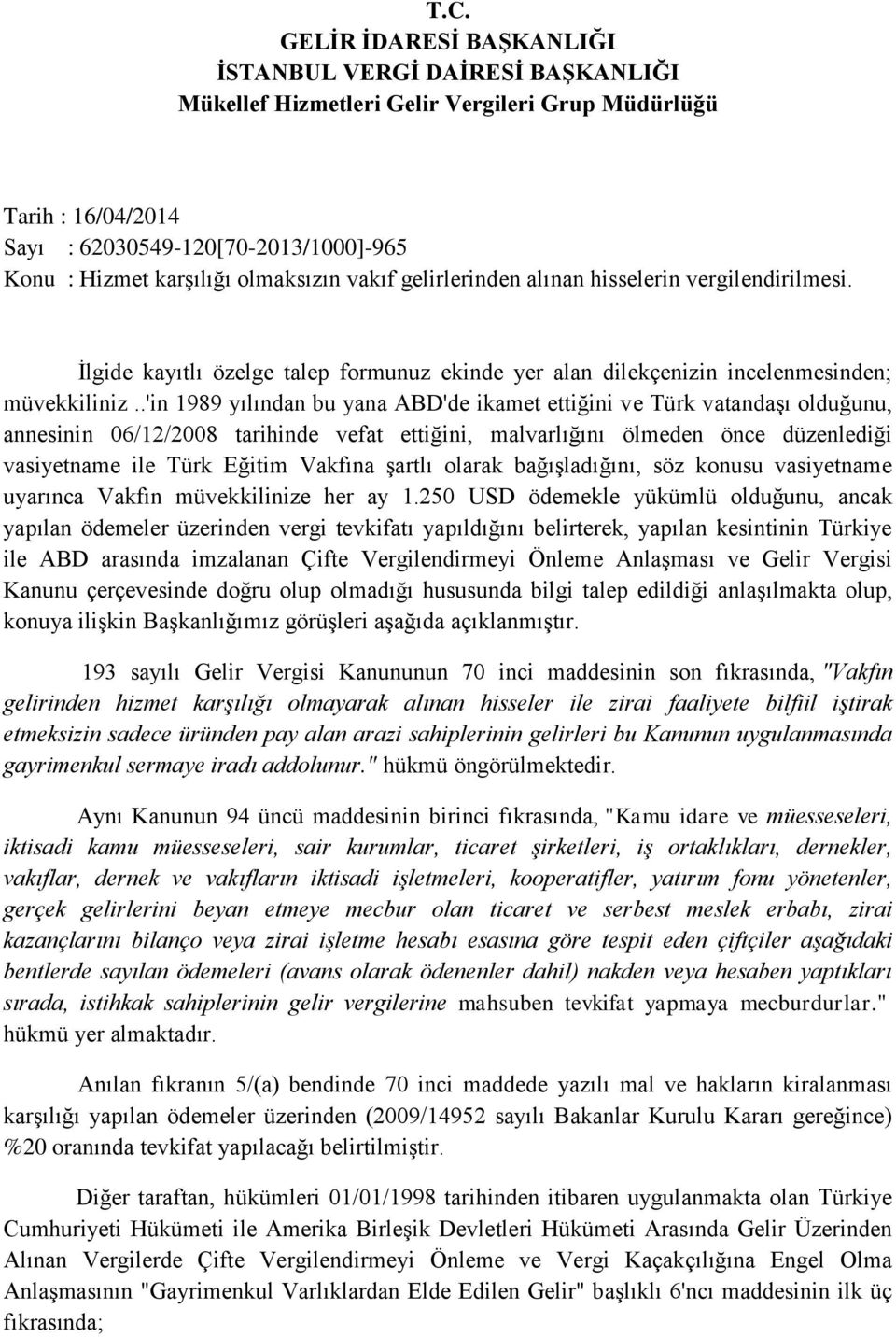 .'in 1989 yılından bu yana ABD'de ikamet ettiğini ve Türk vatandaşı olduğunu, annesinin 06/12/2008 tarihinde vefat ettiğini, malvarlığını ölmeden önce düzenlediği vasiyetname ile Türk Eğitim Vakfına