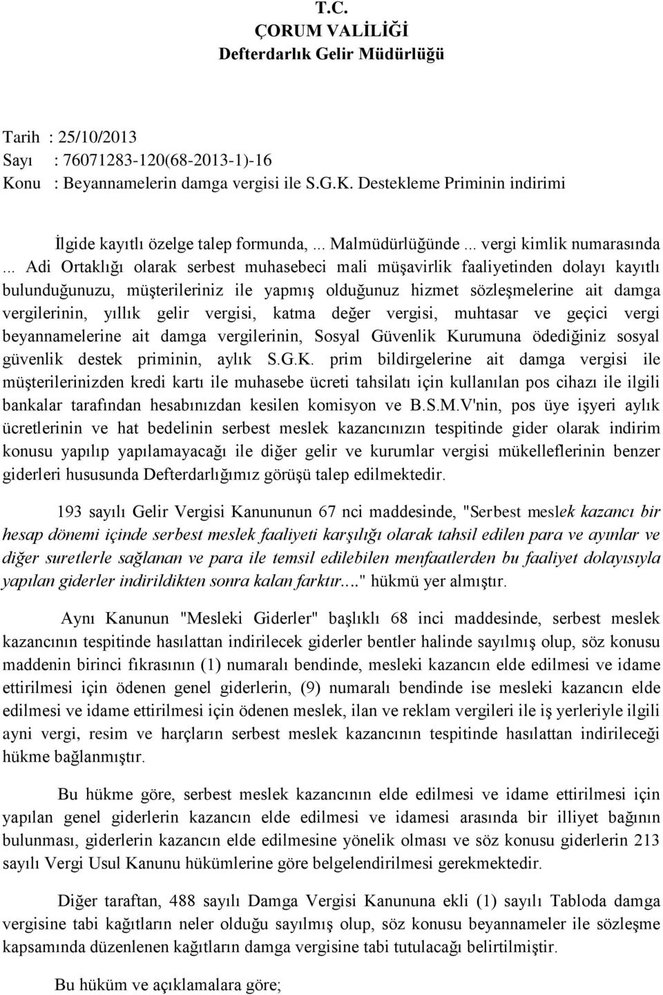 .. Adi Ortaklığı olarak serbest muhasebeci mali müşavirlik faaliyetinden dolayı kayıtlı bulunduğunuzu, müşterileriniz ile yapmış olduğunuz hizmet sözleşmelerine ait damga vergilerinin, yıllık gelir