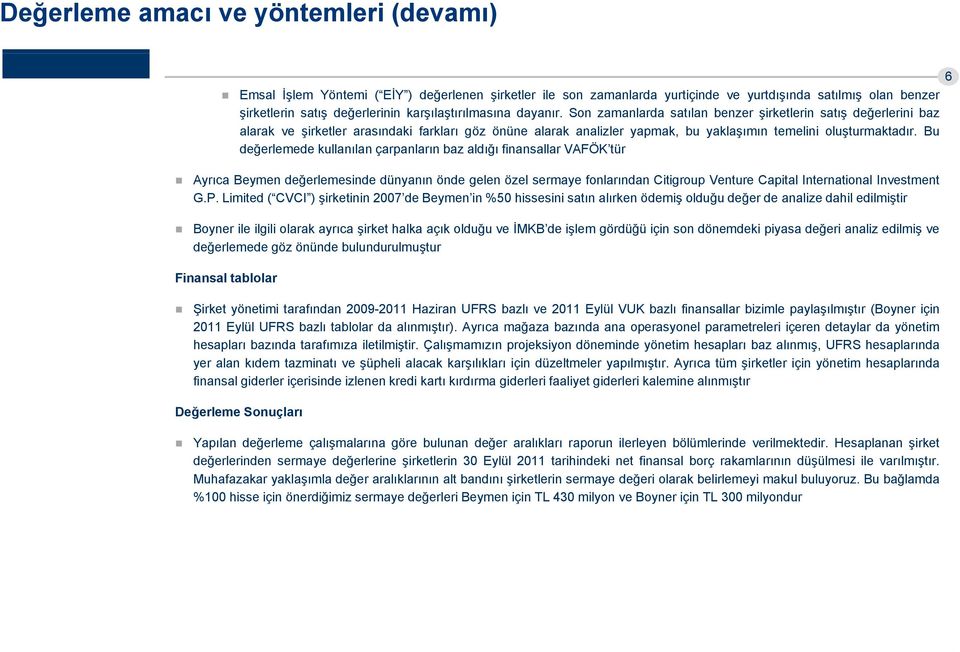 son zamanlarda satılan benzer şirketlerin satış değerlerini baz alarak ve şirketler arasındaki farkları göz önüne alarak analizler yapmak, bu yaklaşımın temelini oluşturmaktadır.