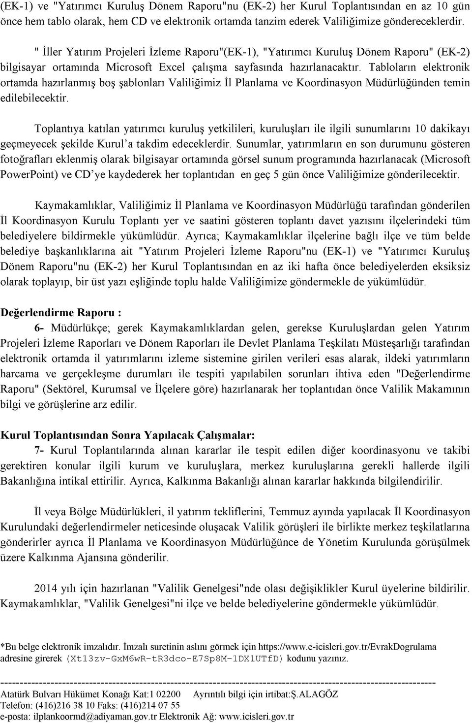 Tabloların elektronik ortamda hazırlanmış boş şablonları Valiliğimiz İl Planlama ve Koordinasyon Müdürlüğünden temin edilebilecektir.