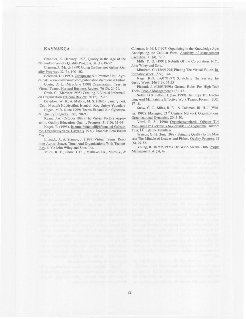 Harvard Business Review, 76 (3), 20-21. Creth, C. (Mar/Apr. i995) Creating A Virtual Information Organization Educom Review, 30 (2), 15-16 Davidow, W. H., & Malone, M. S. (1995). Sanal Sirket. (Çev.