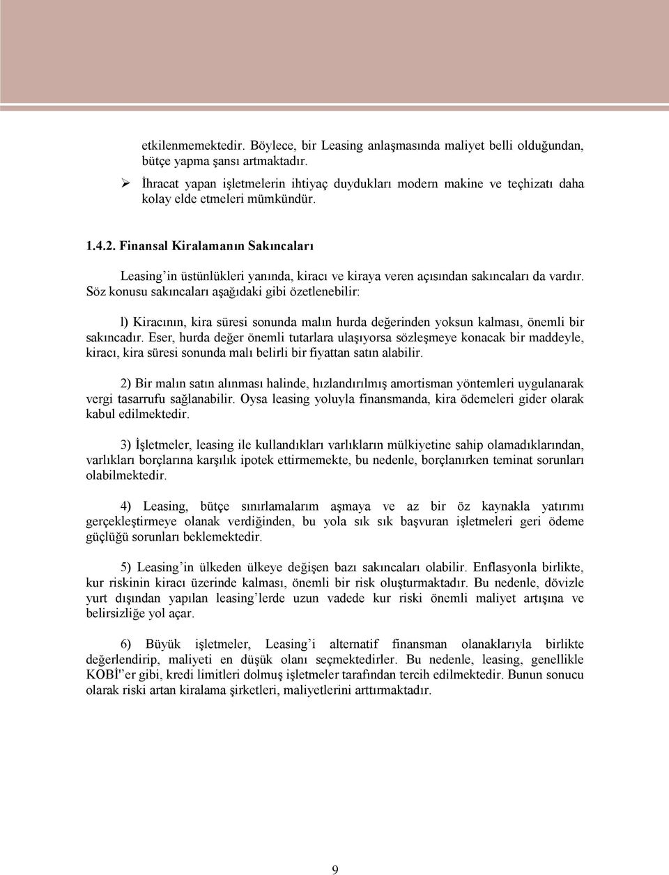 Finansal Kiralamanın Sakıncaları Leasing in üstünlükleri yanında, kiracı ve kiraya veren açısından sakıncaları da vardır.