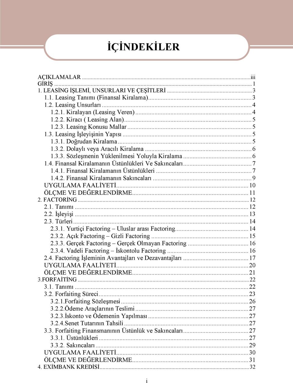 Finansal Kiralamanın Üstünlükleri Ve Sakıncaları...7 1.4.1. Finansal Kiralamanın Üstünlükleri...7 1.4.2. Finansal Kiralamanın Sakıncaları...9 UYGULAMA FAALİYETİ...10 ÖLÇME VE DEĞERLENDİRME...11 2.