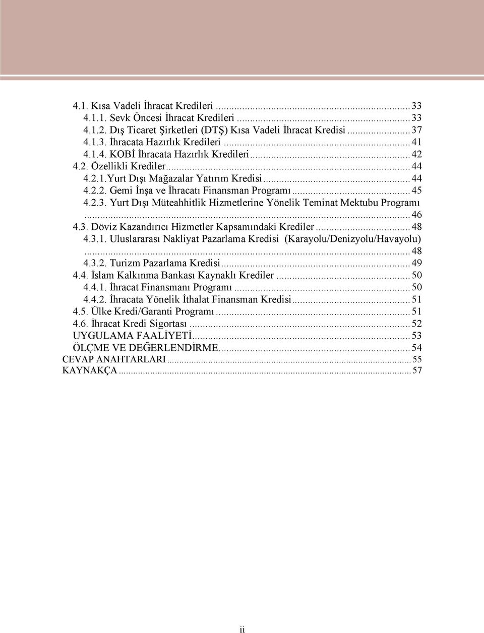 Yurt Dışı Müteahhitlik Hizmetlerine Yönelik Teminat Mektubu Programı...46 4.3. Döviz Kazandırıcı Hizmetler Kapsamındaki Krediler...48 4.3.1.