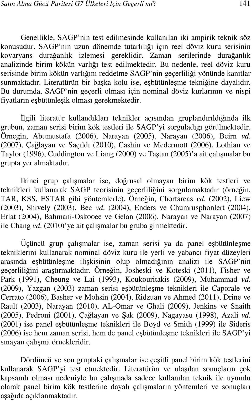 Bu nedenle, reel dövz kuru sersnde brm kökün varlığını reddeme SAGP nn geçerllğ yönünde kanılar sunmakadır. Leraürün br başka kolu se, eşbüünleşme eknğne dayalıdır.