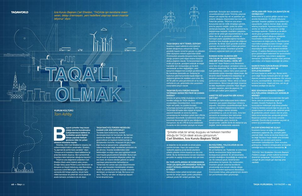 Önümüzdeki yüzyılda dünyanın karşı karşıya olduğu problem yedi milyar insana enerjinin akıllıca dağıtımı olacak.