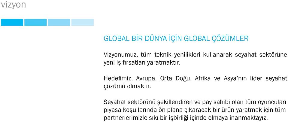 Hedefimiz, Avrupa, Orta Doğu, Afrika ve Asya nın lider seyahat çözümü olmaktır.