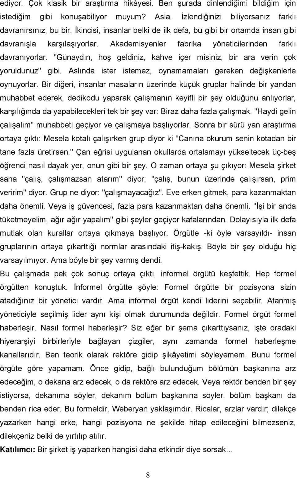 "Günaydın, hoş geldiniz, kahve içer misiniz, bir ara verin çok yoruldunuz" gibi. Aslında ister istemez, oynamamaları gereken değişkenlerle oynuyorlar.