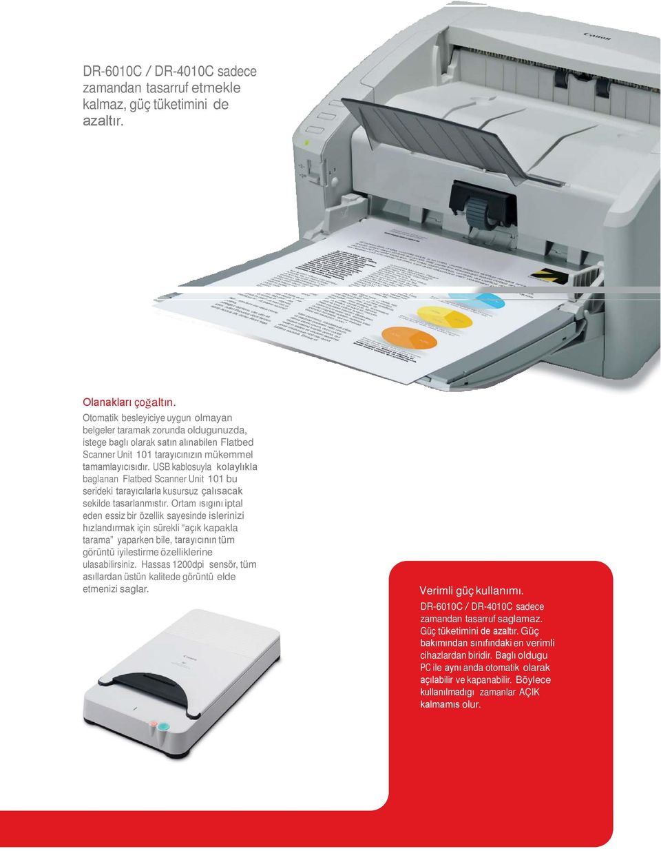 USB kablosuyla kolaylıkla baglanan Flatbed Scanner Unit 101 bu serideki tarayıcılarla kusursuz çalısacak sekilde tasarlanmıstır.