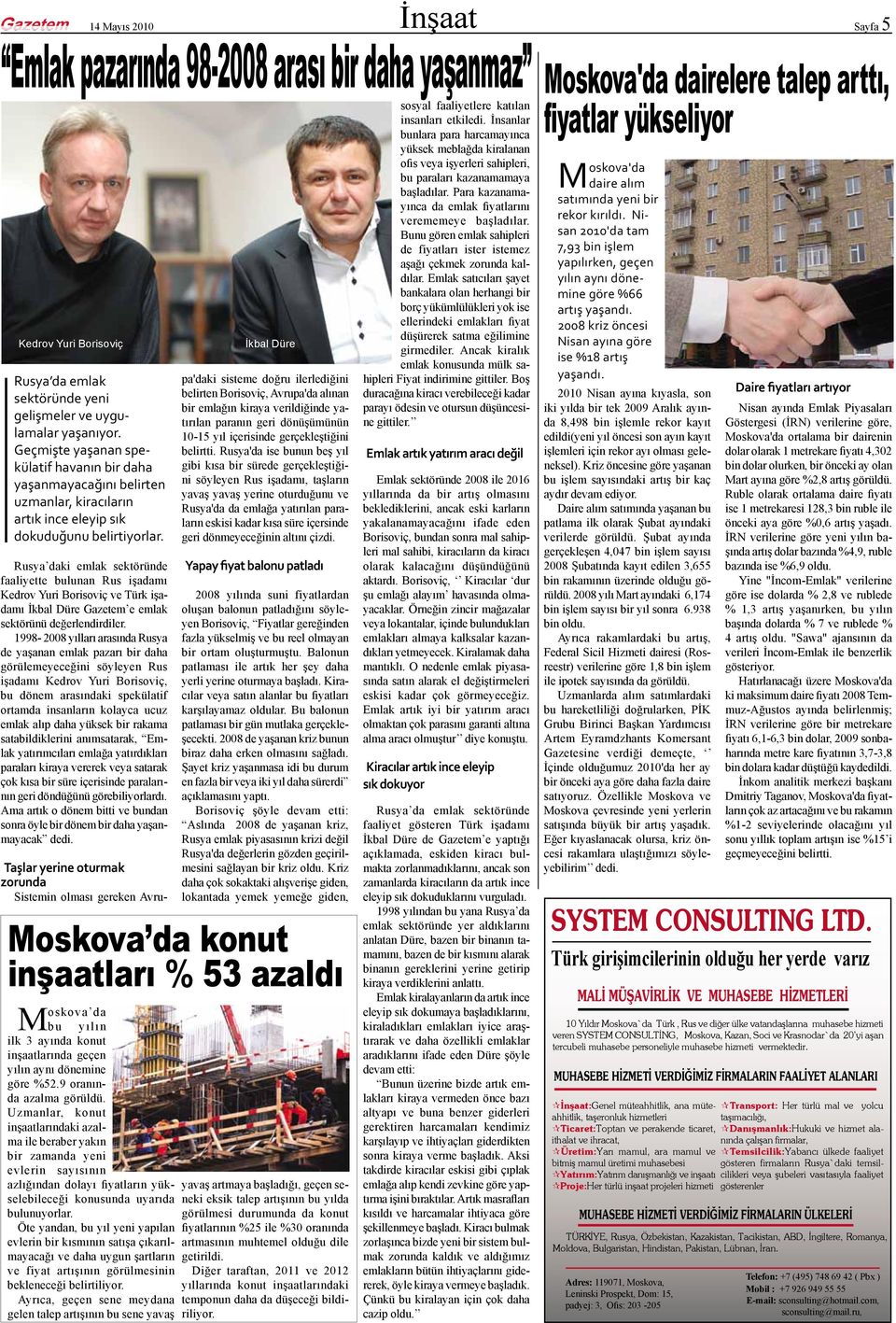 Rusya daki emlak sektöründe faaliyette bulunan Rus işadamı Kedrov Yuri Borisoviç ve Türk işadamı İkbal Düre Gazetem e emlak sektörünü değerlendirdiler.