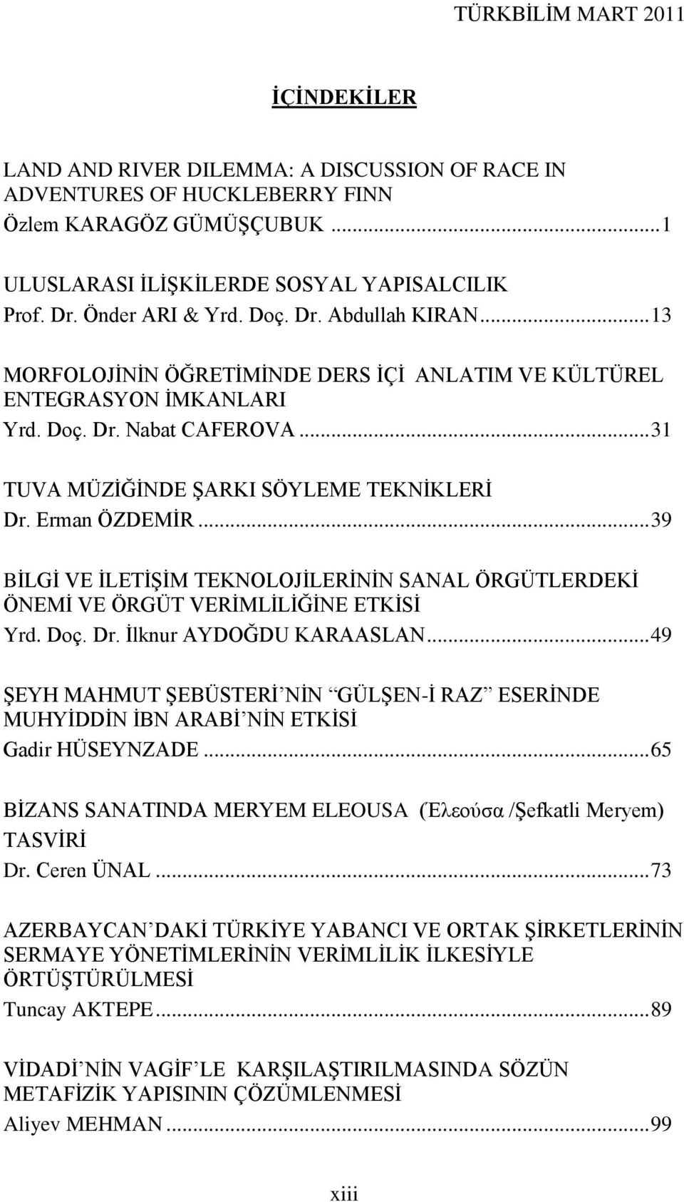 .. 39 BĠLGĠ VE ĠLETĠġĠM TEKNOLOJĠLERĠNĠN SANAL ÖRGÜTLERDEKĠ ÖNEMĠ VE ÖRGÜT VERĠMLĠLĠĞĠNE ETKĠSĠ Yrd. Doç. Dr. Ġlknur AYDOĞDU KARAASLAN.