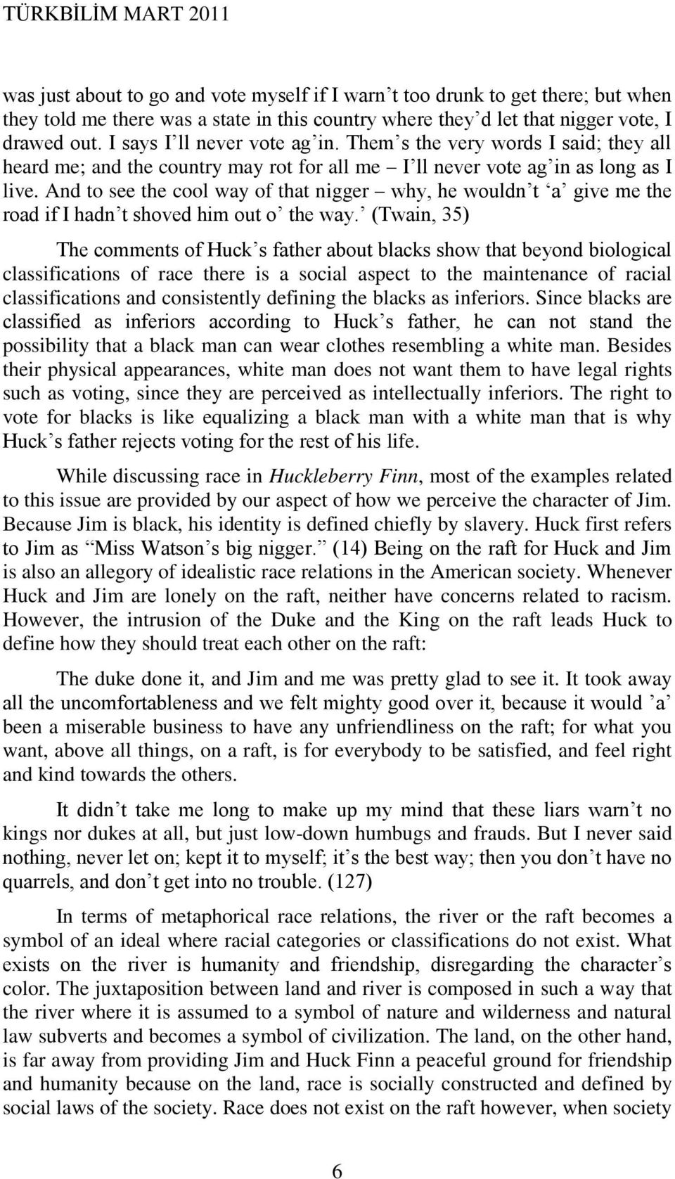 And to see the cool way of that nigger why, he wouldn t a give me the road if I hadn t shoved him out o the way.