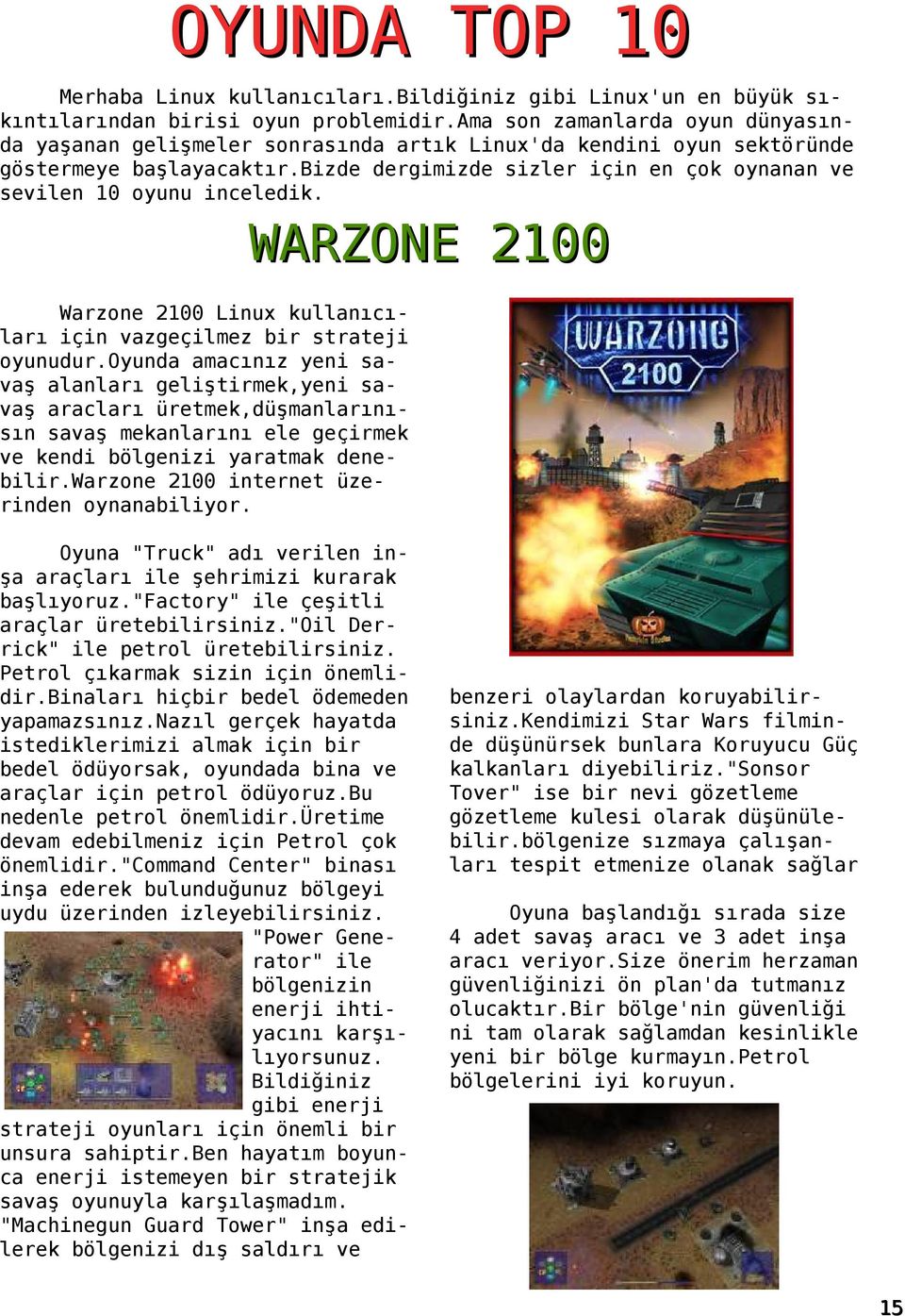 bizde dergimizde sizler için en çok oynanan ve sevilen 10 oyunu inceledik. WARZONE 2100 Warzone 2100 Linux kullanıcıları için vazgeçilmez bir strateji oyunudur.