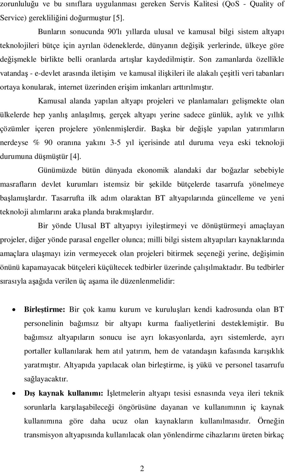 kaydedilmi tir. Son zamanlarda özellikle vatanda - e-devlet aras nda ileti im ve kamusal ili kileri ile alakal çe itli veri tabanlar ortaya konularak, internet üzerinden eri im imkanlar artt lm r.