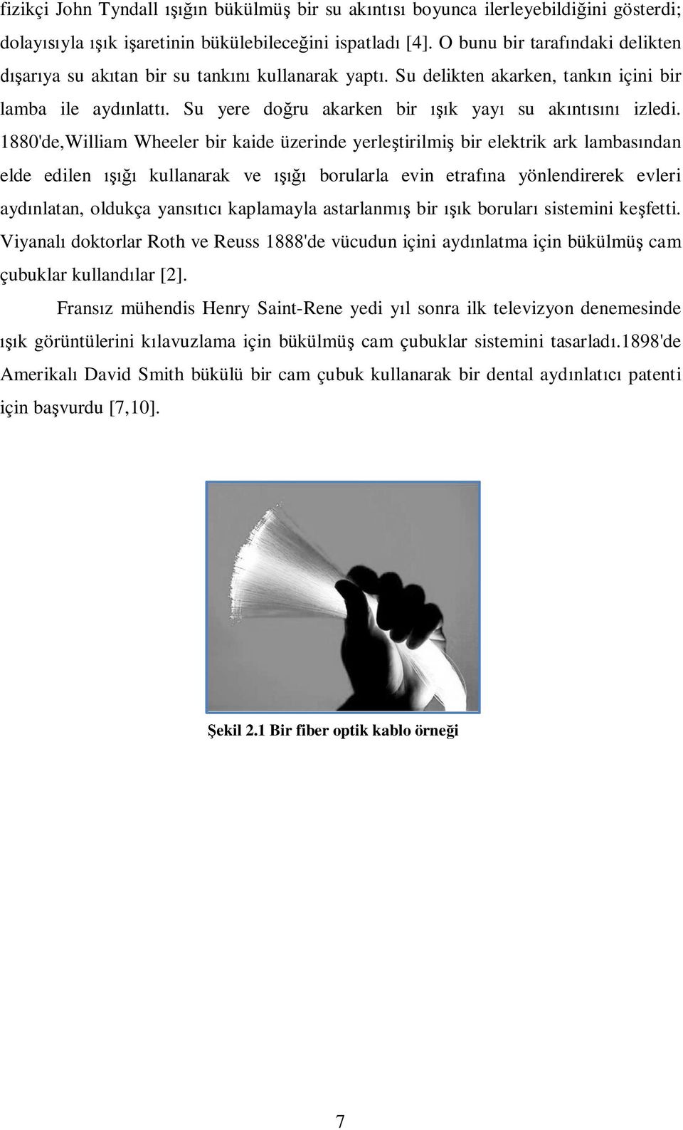 1880'de,William Wheeler bir kaide üzerinde yerle tirilmi bir elektrik ark lambas ndan elde edilen kullanarak ve borularla evin etraf na yönlendirerek evleri ayd nlatan, oldukça yans kaplamayla