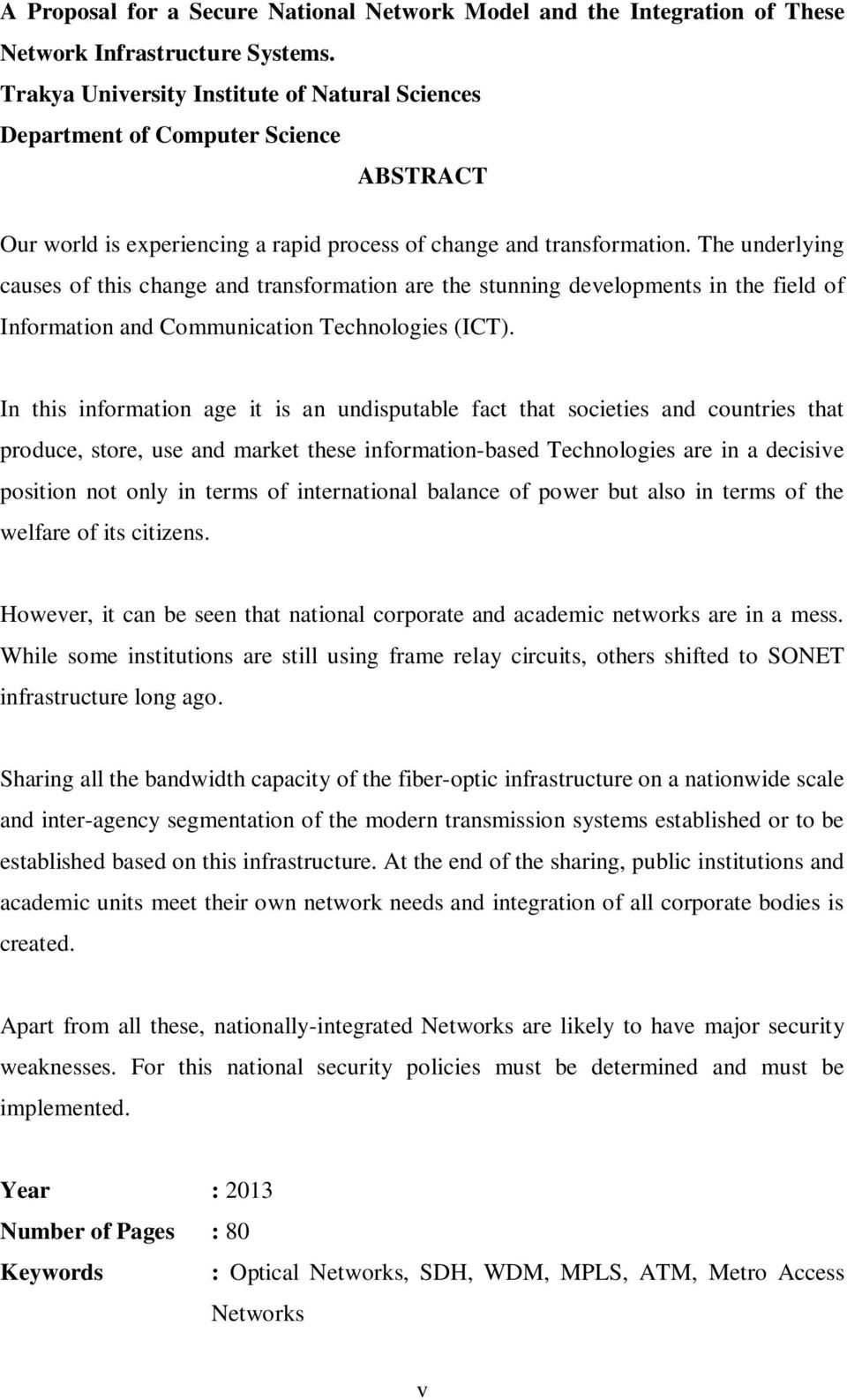 The underlying causes of this change and transformation are the stunning developments in the field of Information and Communication Technologies (ICT).