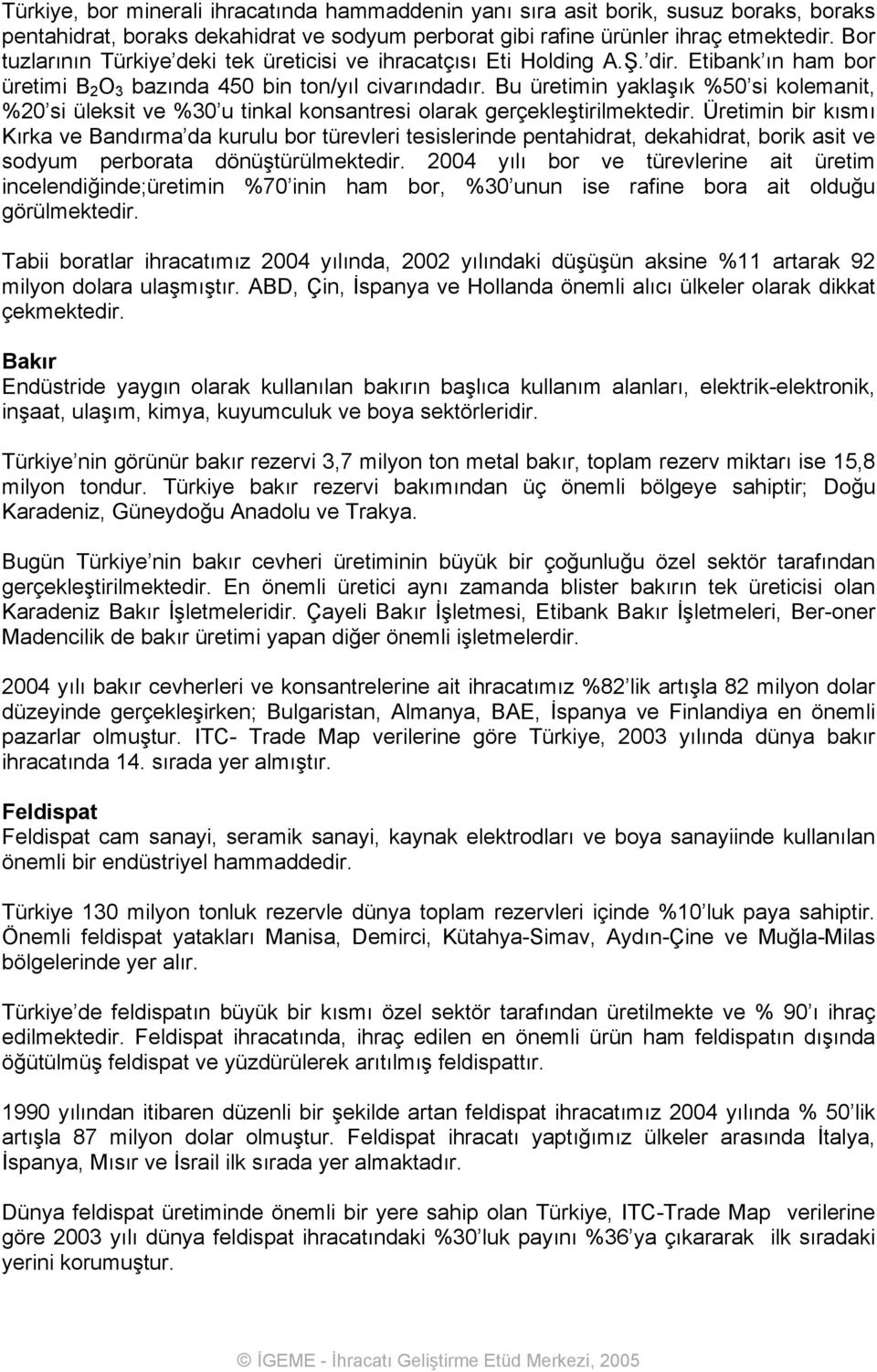 Bu üretimin yaklaşık %50 si kolemanit, %20 si üleksit ve %30 u tinkal konsantresi olarak gerçekleştirilmektedir.