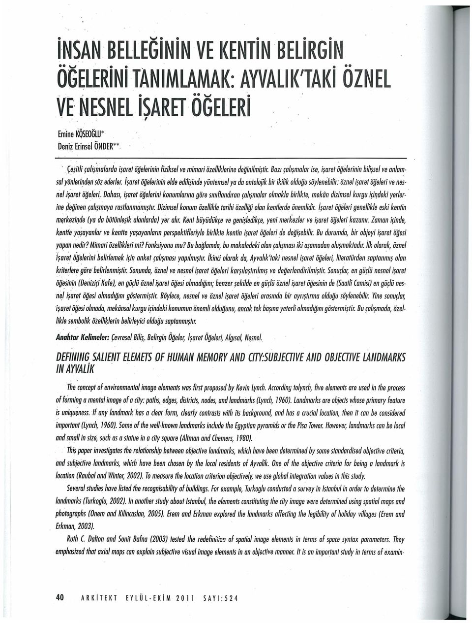 inde yontemsel ya da ontoloiik bir ikilik oldugu soylenebilir: oznel i?aret ogeleri ve nesneli?aret ogeleri. Dahas1, i?qret offelerini konumlarma gore s1mfland1ran ralt?