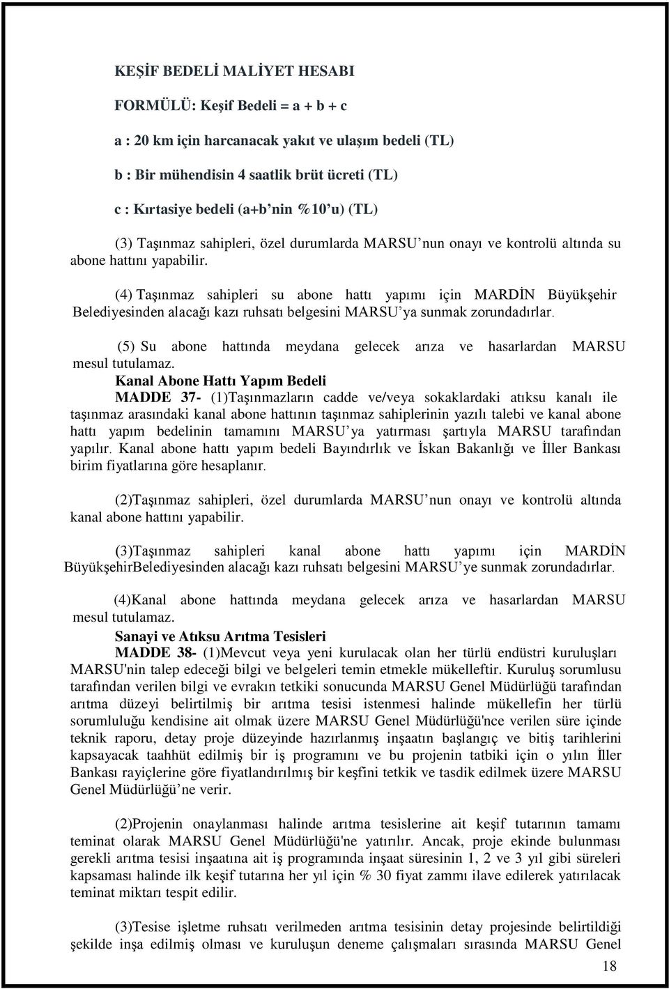 (4) TaĢınmaz sahipleri su abone hattı yapımı için MARDĠN BüyükĢehir Belediyesinden alacağı kazı ruhsatı belgesini MARSU ya sunmak zorundadırlar.