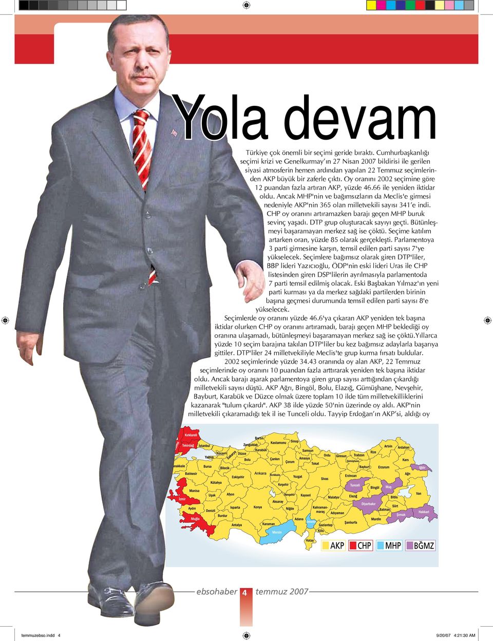 Oy oranını 2002 seçimine göre 12 puandan fazla artıran AKP, yüzde 46.66 ile yeniden iktidar oldu.