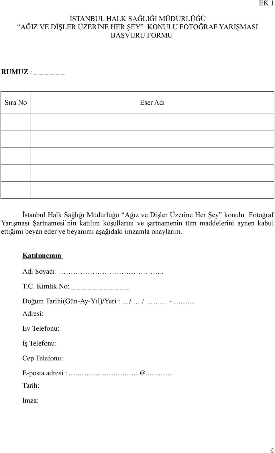 şartnamenin tüm maddelerini aynen kabul ettiğimi beyan eder ve beyanımı aşağıdaki imzamla onaylarım. Katılımcının Adı Soyadı:.. T.C.