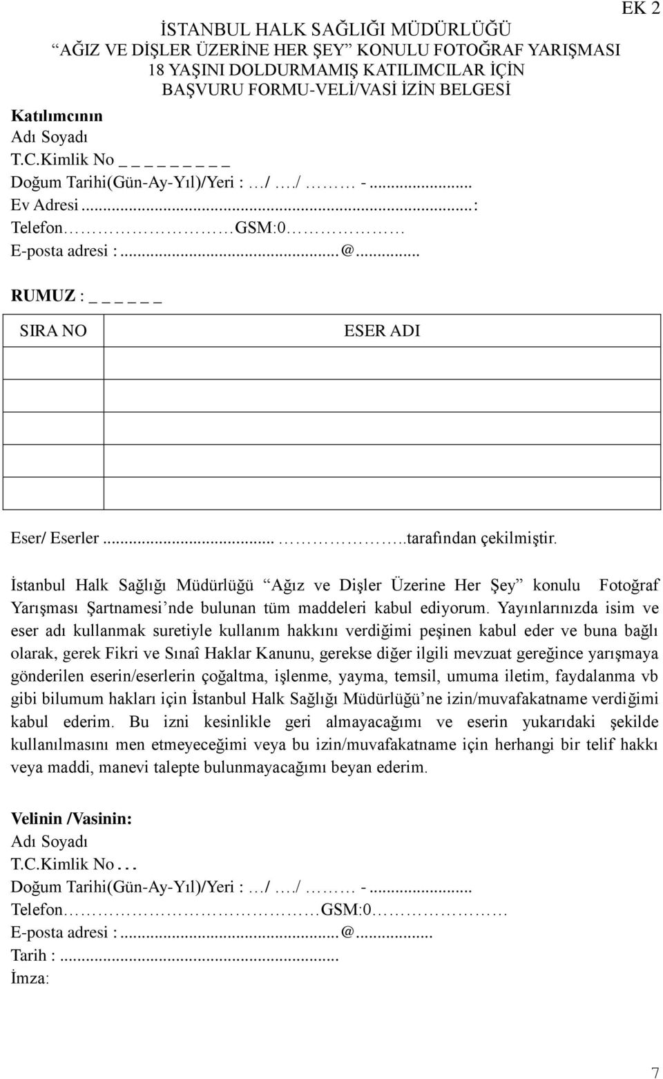 İstanbul Halk Sağlığı Müdürlüğü Ağız ve Dişler Üzerine Her Şey konulu Fotoğraf Yarışması Şartnamesi nde bulunan tüm maddeleri kabul ediyorum.