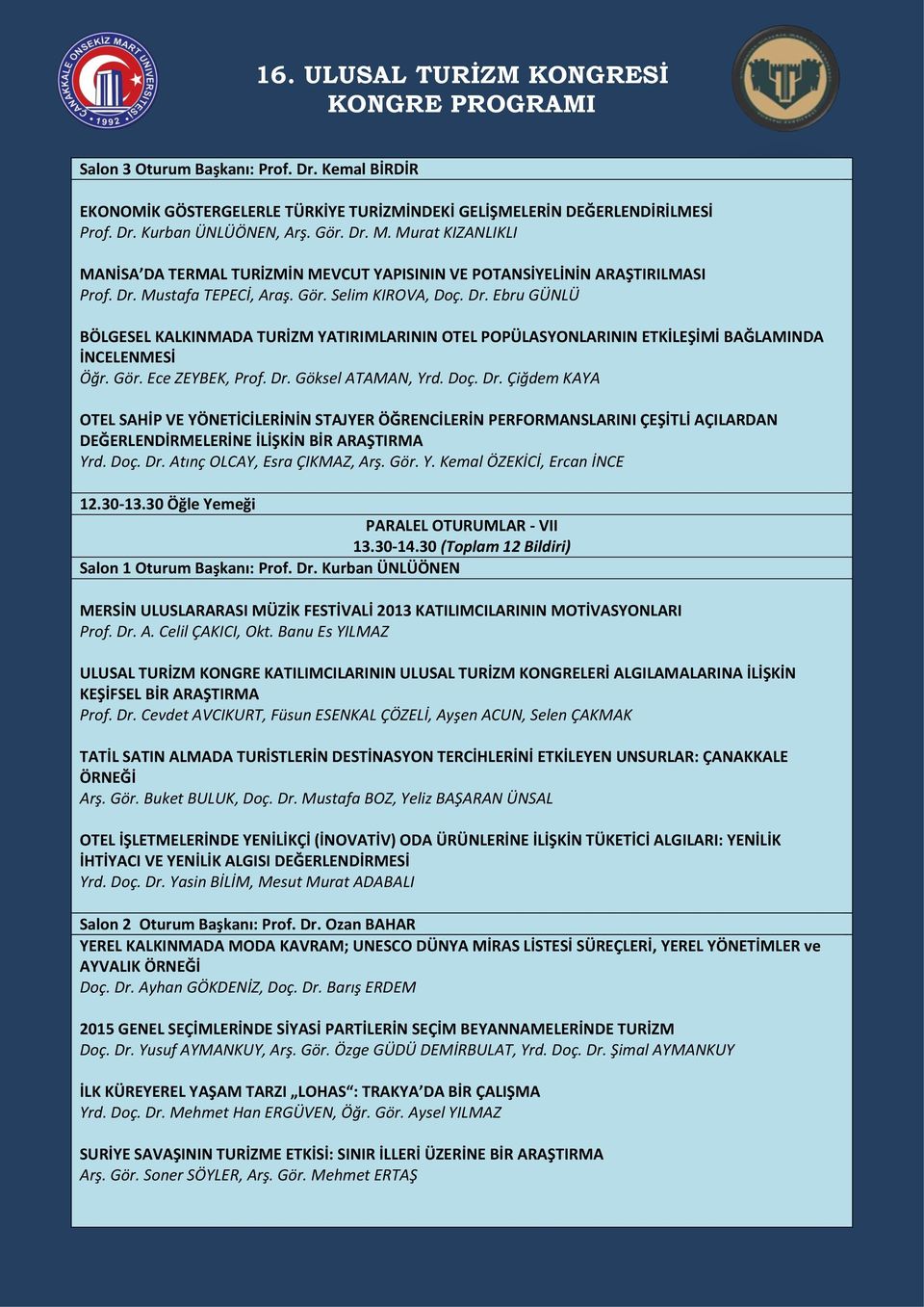 Mustafa TEPECİ, Araş. Gör. Selim KIROVA, Doç. Dr. Ebru GÜNLÜ BÖLGESEL KALKINMADA TURİZM YATIRIMLARININ OTEL POPÜLASYONLARININ ETKİLEŞİMİ BAĞLAMINDA İNCELENMESİ Öğr. Gör. Ece ZEYBEK, Prof. Dr. Göksel ATAMAN, Yrd.