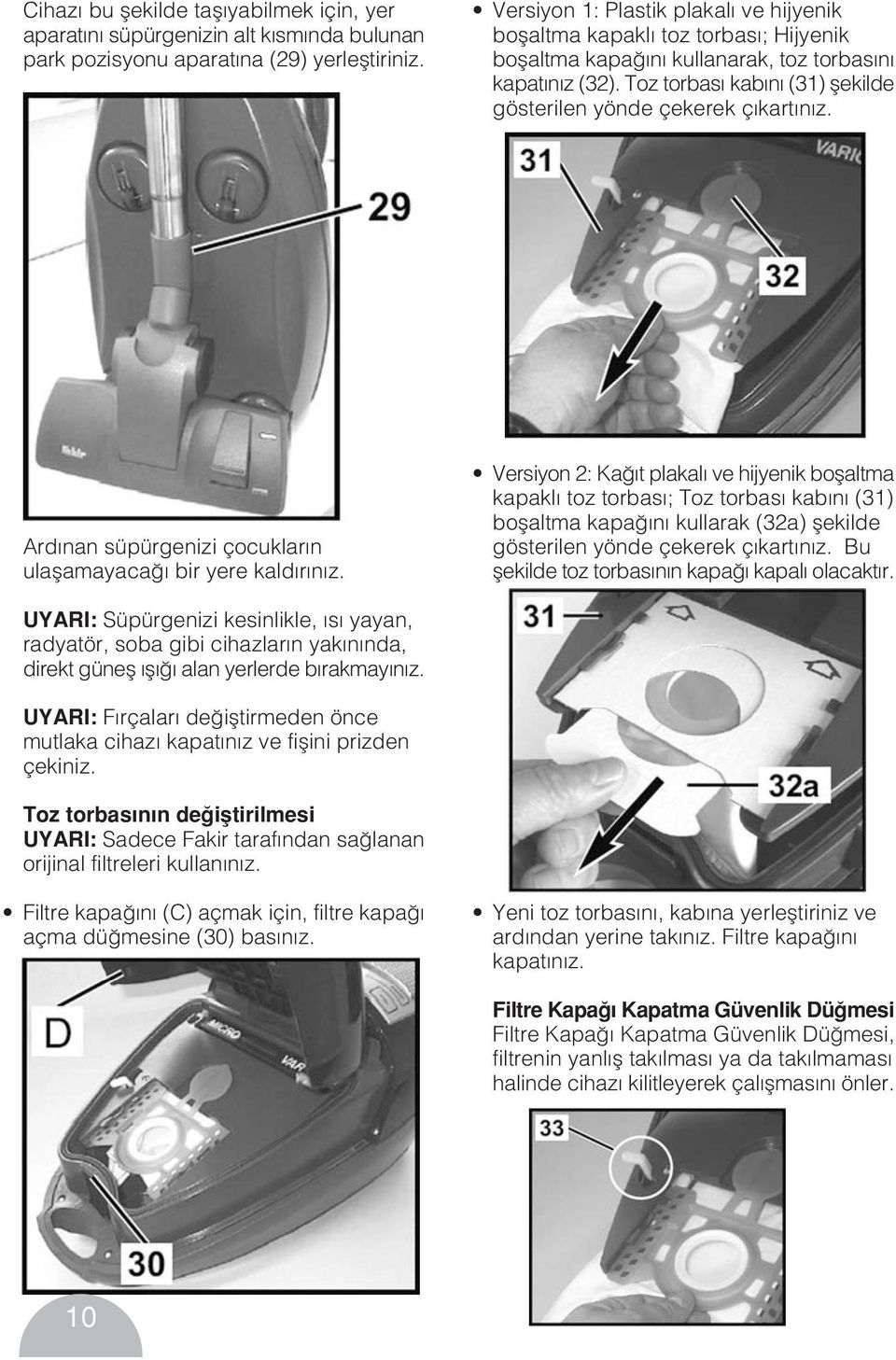 Toz torbas kab n (31) flekilde gösterilen yönde çekerek ç kart n z. Ard nan süpürgenizi çocuklar n ulaflamayaca bir yere kald r n z.