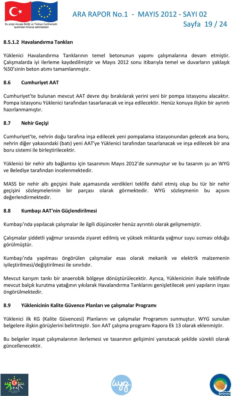 6 Cumhuriyet AAT Cumhuriyet te bulunan mevcut AAT devre dışı bırakılarak yerini yeni bir pompa istasyonu alacaktır. Pompa istasyonu Yüklenici tarafından tasarlanacak ve inşa edilecektir.