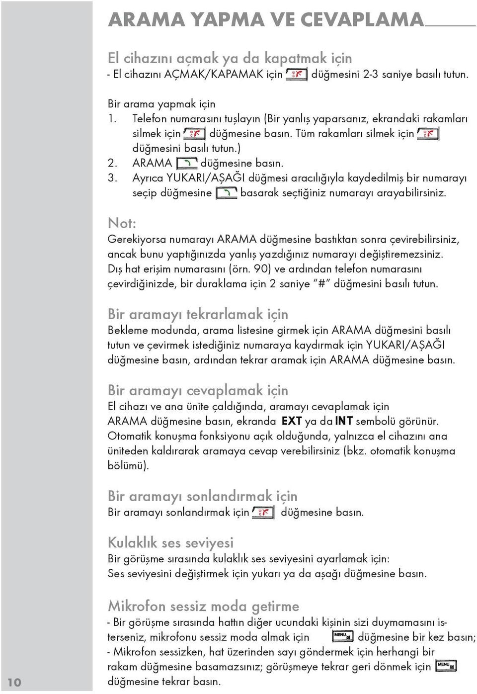 Ayrıca YUKARI/AŞAĞI düğmesi aracılığıyla kaydedilmiş bir numarayı seçip düğmesine basarak seçtiğiniz numarayı arayabilirsiniz.