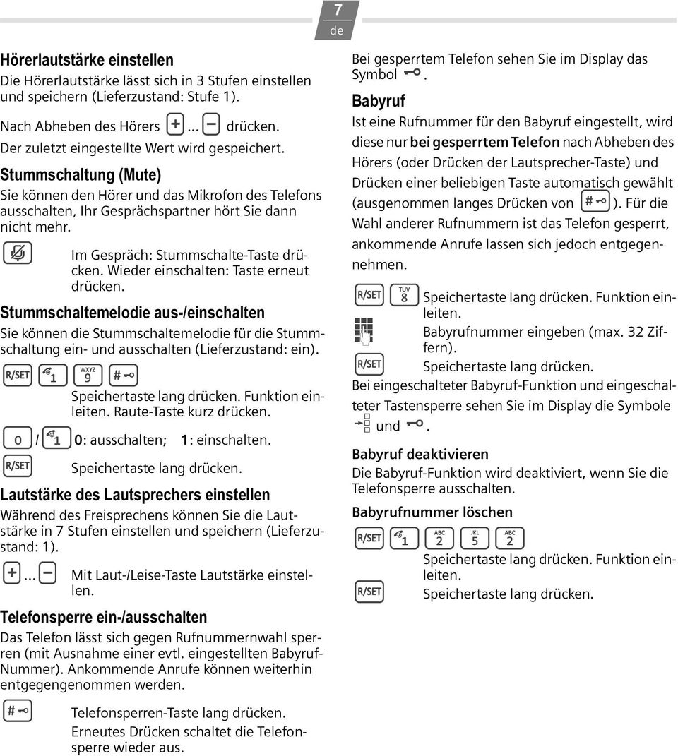 J Im Gespräch: Stummschalte-Taste drücken. Wieder einschalten: Taste erneut drücken.