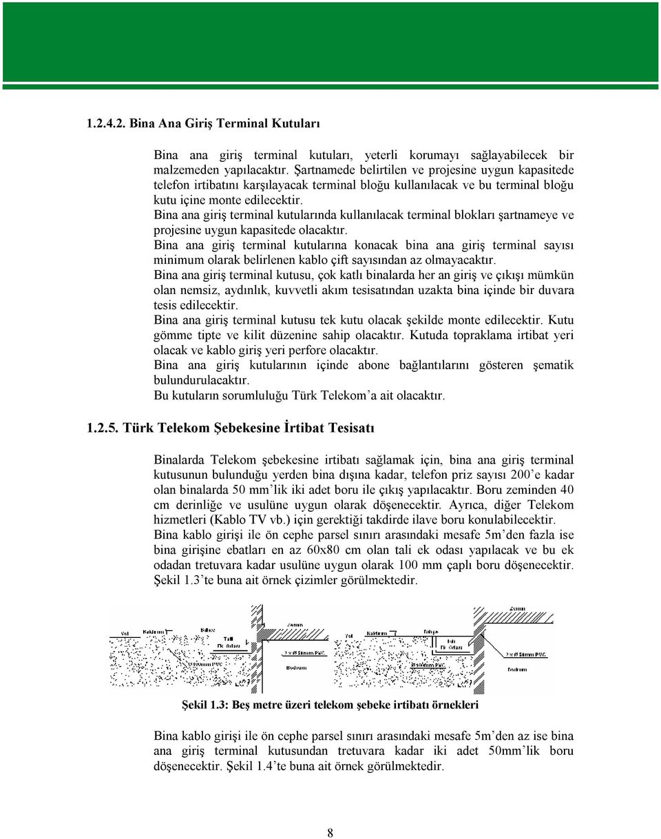 Bina ana giriş terminal kutularında kullanılacak terminal blokları şartnameye ve projesine uygun kapasitede olacaktır.