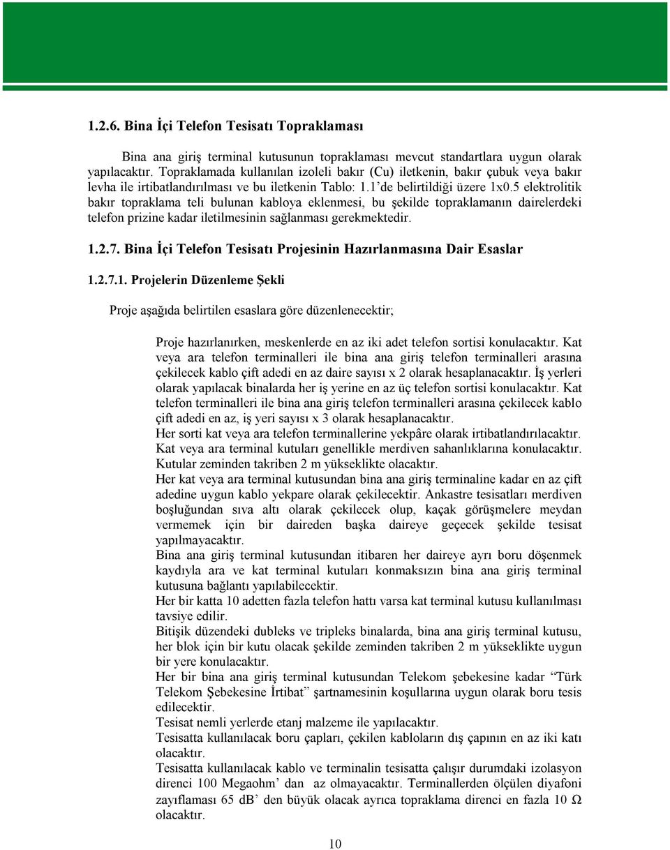 5 elektrolitik bakır topraklama teli bulunan kabloya eklenmesi, bu şekilde topraklamanın dairelerdeki telefon prizine kadar iletilmesinin sağlanması gerekmektedir. 1.2.7.