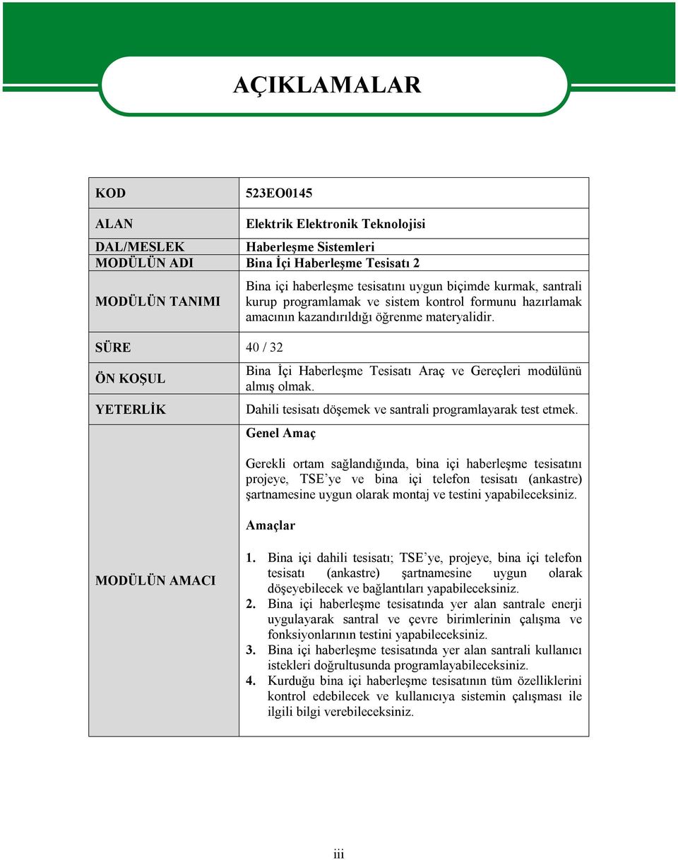 Bina İçi Haberleşme Tesisatı Araç ve Gereçleri modülünü almış olmak. Dahili tesisatı döşemek ve santrali programlayarak test etmek.