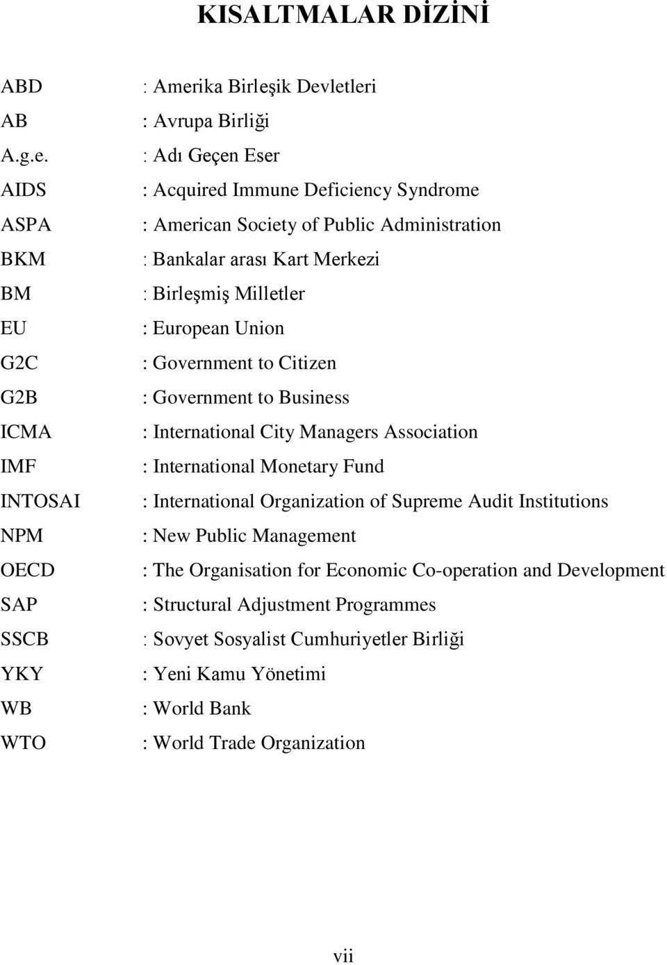 American Society of Public Administration : Bankalar arası Kart Merkezi : Birleşmiş Milletler : European Union : Government to Citizen : Government to Business : International City