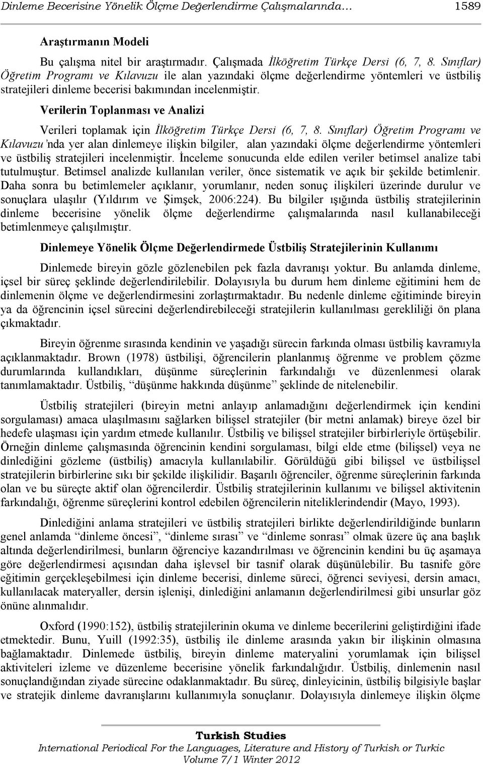 Verilerin Toplanması ve Analizi Verileri toplamak için İlköğretim Türkçe Dersi (6, 7, 8.